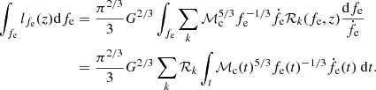 $$ \begin{aligned} \int _{f_\mathrm{e} } l_{f_\mathrm{e} }(z)\mathrm{d} f_\mathrm{e}&= \frac{\pi ^{2/3}}{3}G^{2/3}\int _{f_\mathrm{e} }\sum _{k}\mathcal{M} _\mathrm{c} ^{5/3}f_\mathrm{e} ^{-1/3}\dot{f_\mathrm{e} } \mathcal{R} _k(f_\mathrm{e} ,z)\frac{\mathrm{d} f_\mathrm{e} }{\dot{f_\mathrm{e} }} \nonumber \\&= \frac{\pi ^{2/3}}{3}G^{2/3}\sum _{k}\mathcal{R} _k\int _{t}\mathcal{M} _\mathrm{c} (t)^{5/3}f_\mathrm{e} (t)^{-1/3}\dot{f_\mathrm{e} }(t)\ \mathrm{d} t. \end{aligned} $$