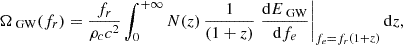 $$ \begin{aligned} \Omega _{\text{ GW}}(f_r) = \frac{f_r}{\rho _c c^2} \int _0^{+\infty } N(z) \, \frac{1}{(1 + z)} \left. \frac{\mathrm{d} E_{\text{ GW}}}{\mathrm{d} f_e} \right|_{f_e = f_r (1 + z)} \mathrm{d} z, \end{aligned} $$