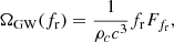 $$ \begin{aligned} \Omega _{\mathrm{GW} }(f_\mathrm{r} ) = \frac{1}{\rho _c c^3} f_\mathrm{r} F_{f_\mathrm{r} } , \end{aligned} $$