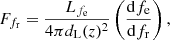$$ \begin{aligned} F_{f_\mathrm{r} } = \frac{L_{f_\mathrm{e} }}{4\pi d_\mathrm{L} (z)^2} \left(\frac{\mathrm{d} f_\mathrm{e} }{\mathrm{d} f_\mathrm{r} }\right) , \end{aligned} $$