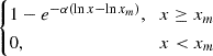 $ \begin{cases} 1 - e^{-\alpha(\ln x - \ln x_m)}, & x \ge x_m \\ 0, & x < x_m \end{cases} $