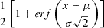 $ \frac{1}{2}\left[1 + {erf}\left(\frac{x - \mu}{\sigma\sqrt{2}}\right)\right] $