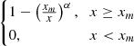 $ \begin{cases} 1 - \left(\frac{x_m}{x}\right)^\alpha, & x \ge x_m \\ 0, & x < x_m \end{cases} $