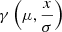 $ \gamma\left(\mu, \frac{x}{\sigma}\right) $