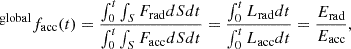 $$ \begin{aligned} {^\mathrm{global}}f_{\mathrm{acc}}(t) = \frac{\int _{0}^{t}\int _{S}F_{\mathrm{rad}}dSdt}{\int _{0}^{t}\int _{S}F_{\mathrm{acc}}dSdt} = \frac{\int _{0}^{t}L_{\mathrm{rad}}dt}{\int _{0}^{t}L_{\mathrm{acc}}dt} = \frac{E_{\mathrm{rad}}}{E_{\mathrm{acc}}}, \end{aligned} $$