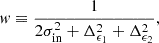 $$ \begin{aligned} w \equiv \frac{1}{2\sigma ^2_{\rm in} + \Delta ^2_{\epsilon _1} + \Delta ^2_{\epsilon _2}}, \end{aligned} $$