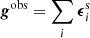 $ {\boldsymbol{g}}^{\mathrm{obs}}= \sum_i {\boldsymbol{\epsilon}}^{\mathrm{s}}_{i} $