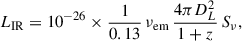 $$ \begin{aligned} L_{\mathrm{IR} } = 10^{-26} \times \frac{1}{0.13}\,\nu _{\mathrm{em} }\,\frac{4\pi D_L^2}{1+z}\, S_{\nu }, \end{aligned} $$