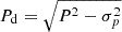 $ P_{\mathrm{d}} = \sqrt{P^2-\sigma^2_p} $