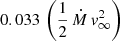 $ 0.033\,\left(\frac{1}{2}\,\dot{M}\,v_{\infty}^2\right) $