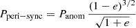 $ P_{\mathrm{peri-sync}} = P_{\mathrm{anom}}\,\frac{(1-e)^{3/2}}{\sqrt{1+e}} $