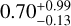 $0.70_{-0.13}^{+0.99}$