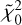 $\tilde{\chi}_0^2$