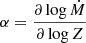 $$ \begin{aligned} \alpha =\frac{\partial \log \dot{M}}{\partial \log Z} \end{aligned} $$