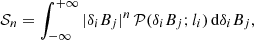 $$ \begin{aligned} \mathcal{S} _n = \int _{-\infty }^{+\infty } |\delta _i B_j|^n \, \mathcal{P} (\delta _i B_j; l_i) \,\mathrm{d} \delta _i B_j, \end{aligned} $$