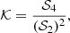 $$ \begin{aligned} \mathcal{K} = \frac{\mathcal{S} _4}{(\mathcal{S} _2)^2}, \end{aligned} $$