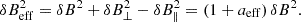 $$ \begin{aligned} \delta B_{\rm eff}^2&= \delta B^2 + \delta B_\perp ^2 - \delta B_\parallel ^2 = (1+a_{\rm eff})\, \delta B^2. \end{aligned} $$