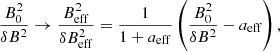 $$ \begin{aligned} \frac{B_0^2}{\delta B^2}\rightarrow \frac{B_{\rm eff}^2}{\delta B_{\rm eff}^2} = \frac{1}{1 + a_{\rm eff}}\left(\frac{B_0^2}{\delta B^2}- a_{\rm eff}\right), \end{aligned} $$