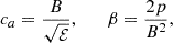 $$ \begin{aligned} c_a = \frac{B}{\sqrt{\mathcal{E} }}, \qquad \beta = \frac{2p}{B^2}, \end{aligned} $$