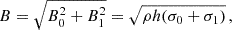 $$ \begin{aligned} B = \sqrt{B_0^2 + B_1^2} = \sqrt{\rho h (\sigma _0 + \sigma _1)} \,, \end{aligned} $$
