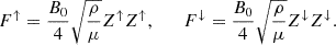 $$ \begin{aligned} F^\uparrow = \frac{B_0}{4} \sqrt{\frac{\rho }{\mu }}Z^{\uparrow }Z^{\uparrow },\qquad F^\downarrow = \frac{B_0}{4} \sqrt{\frac{\rho }{\mu }}Z^{\downarrow }Z^{\downarrow }. \end{aligned} $$