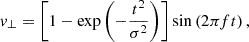 $$ \begin{aligned} v_\perp = \left[1 - \exp \left(-\frac{t^2}{\sigma ^2}\right)\right] \sin \left(2\pi f t\right), \end{aligned} $$