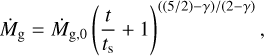 ${{\dot M}_{\rm{g}}} = {{\dot M}_{{\rm{g,0}}}}{\left( {{t \over {{t_{\rm{s}}}}} + 1} \right)^{\left( {\left( {2/2} \right) - \gamma } \right)/\left( {2 - \gamma } \right)}},$