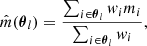 $$ \begin{aligned}&\hat{m}({\boldsymbol{\theta }}_l) = \frac{\sum _{i\in {\boldsymbol{\theta }}_l} w_i m_i}{\sum _{i\in {\boldsymbol{\theta }}_l} w_i}, \end{aligned} $$