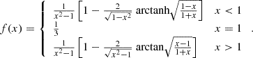 $$ \begin{aligned} f(x)=\left\{ \begin{array}{ll} \frac{1}{x^{2}-1}\left[1-\frac{2}{\sqrt{1-x^{2}}} {\text{ arctanh}} \sqrt{\frac{1-x}{1+x}}\right]&x < 1 \\ \frac{1}{3}&x=1 \\ \frac{1}{x^{2}-1}\left[1-\frac{2}{\sqrt{x^{2}-1}} {\text{ arctan}} \sqrt{\frac{x-1}{1+x}}\right]&x>1 \end{array}\right.. \end{aligned} $$