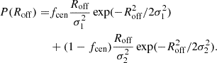 $$ \begin{aligned} \begin{aligned} P(R_{\rm off})=&f_{\rm cen}\frac{R_{\rm off}}{\sigma ^2_1} \exp (-R_{\rm off}^2/2\sigma ^2_1) \\&+ (1-f_{\rm cen})\frac{R_{\rm off}}{\sigma ^2_2}\exp (- R_{\rm off}^2/2\sigma ^2_2). \end{aligned} \end{aligned} $$