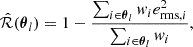 $$ \begin{aligned} \hat{\mathcal{R} }({\boldsymbol{\theta }}_l) = 1 - \frac{\sum _{i\in {\boldsymbol{\theta }}_l} w_i e_{\mathrm{rms},i}^2}{\sum _{i\in {\boldsymbol{\theta }}_l} w_i}, \end{aligned} $$