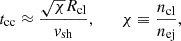 $$ \begin{aligned} t_{\rm cc} \approx \frac{\sqrt{\chi } R_{\rm cl}}{v_{\rm sh}}, \qquad \chi \equiv \frac{n_{\rm cl}}{n_{\rm ej}}, \end{aligned} $$