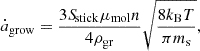 $$ \begin{aligned} \dot{a}_{\mathrm{grow} } = \frac{3{S\!}_{\mathrm{stick} } \mu _{\mathrm{mol} }n}{4\rho _{\mathrm{gr} }} \sqrt{\frac{8k_{\rm B} T}{\pi m_{\mathrm{s} }}}, \end{aligned} $$