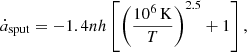 $$ \begin{aligned} \dot{a}_{\mathrm{sput} } = -1.4 n h \left[\left(\frac{10^6\,\mathrm{K}}{T}\right)^{2.5} + 1\right], \end{aligned} $$