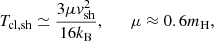 $$ \begin{aligned} T_{\rm cl,sh} \simeq \frac{3 \mu v_{\rm sh}^2}{16 k_{\rm B}}, \qquad \mu \approx 0.6 m_{\rm H}, \end{aligned} $$