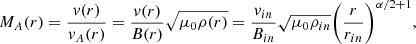 $$ \begin{aligned} M_A(r) = \frac{v(r)}{v_A(r)} = \frac{v(r)}{B(r)}\sqrt{\mu _0 \rho (r)} = \frac{v_{in}}{B_{in}}\sqrt{\mu _0\rho _{in}}\bigg (\frac{r}{r_{in}}\bigg )^{\alpha /2+1} , \end{aligned} $$
