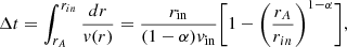$$ \begin{aligned} \Delta t = \int _{r_A}^{r_{in}} \frac{dr}{v(r)}= \frac{r_{\text{in}}}{(1-\alpha )v_{\text{in}}}\bigg [ 1- \bigg (\frac{r_A}{r_{in}}\bigg )^{1-\alpha } \bigg ], \end{aligned} $$