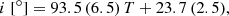 $$ \begin{aligned} i\;[^\circ ] = 93.5\,(6.5)\,T + 23.7\,(2.5), \end{aligned} $$