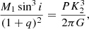 $$ \begin{aligned} \frac{M_1 \sin ^3 i}{(1 + q)^2} = \frac{P K_2^3}{2\pi G}, \end{aligned} $$