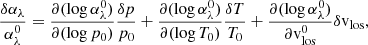 $$ \begin{aligned} \frac{\delta \alpha _\lambda }{\alpha _\lambda ^0} = \frac{\partial (\log \alpha _\lambda ^0)}{\partial (\log p_0)} \frac{\delta p }{p_0} + \frac{\partial (\log \alpha _\lambda ^0)}{\partial (\log T_0)} \frac{\delta T }{T_0} + \frac{\partial (\log \alpha _\lambda ^0)}{\partial \mathrm{v} ^0_{\rm los}} \delta \mathrm{v} _{\rm los}, \end{aligned} $$