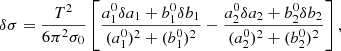 $$ \begin{aligned} \delta \sigma&= \frac{T^2}{6\pi ^2\sigma _0} \left[ \frac{a_1^0 \delta a_1 + b_1^0 \delta b_1}{(a_1^0)^2 + (b_1^0)^2 } - \frac{a_2^0 \delta a_2 + b_2^0 \delta b_2}{(a_2^0)^2 + (b_2^0)^2 } \right], \end{aligned} $$