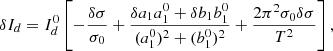 $$ \begin{aligned} \delta I_d = I_d^0 \left[- \frac{\delta \sigma }{\sigma _0} + \frac{\delta a_1 a_1^0+\delta b_1 b_1^0}{(a_1^0)^2+(b_1^0)^2} + \frac{2\pi ^2\sigma _0 \delta \sigma }{T^2} \right], \end{aligned} $$