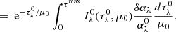 $$ \begin{aligned}&= \text{ e}^{-\tau _\lambda ^0 / \mu _0} \int _0^{\tau ^\mathrm{max}} I_\lambda ^0(\tau _\lambda ^0,\mu _0) \frac{\delta \alpha _\lambda }{\alpha _\lambda ^0} \frac{d\tau _\lambda ^0}{\mu _0}. \end{aligned} $$