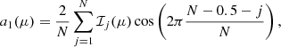$$ \begin{aligned} a_1(\mu )&= \frac{2}{N} \sum _{j = 1}^N \mathcal{I} _j(\mu ) \cos \left( 2\pi \frac{N - 0.5 - j}{N} \right), \end{aligned} $$