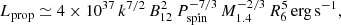 $$ \begin{aligned} L_{\rm prop} \simeq 4 \times 10^{37}\, k^{7/2}\, B^{2}_{12}\,P_{\rm spin}^{-7/3}\,M^{-2/3}_{1.4}\,R^{5}_6\,\mathrm{erg\,s^{-1}}, \end{aligned} $$