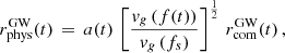 $$ \begin{aligned} r^\mathrm{GW}_{\rm phys} (t)\,=\, a (t)\,\left[\frac{v_g\left(f(t) \right)}{v_g\left(f_s\right)} \right]^{\frac{1}{2}}\, r^\mathrm{GW}_{\rm com} (t)\, , \end{aligned} $$