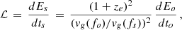 $$ \begin{aligned} \mathcal{L}\,=\,\frac{d E_s}{d t_s}\,=\,\frac{(1+z_e)^2}{(v_g (f_o)/v_g (f_s))^2}\,\frac{d E_o}{d t_o} \,,\end{aligned} $$