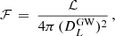 $$ \begin{aligned} \mathcal{F}\, = \,\frac{\mathcal{L}}{4 \pi \,(D_L^\mathrm{GW})^2} \,, \end{aligned} $$