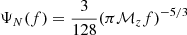 $ \Psi_N(f) = \frac{3}{128}(\pi \mathcal{M}_zf)^{-5/3} $