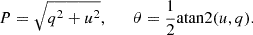 $$ \begin{aligned} P = \sqrt{q^2 + u^2},\qquad \theta = \frac{1}{2}\mathrm{atan}2(u, q). \end{aligned} $$